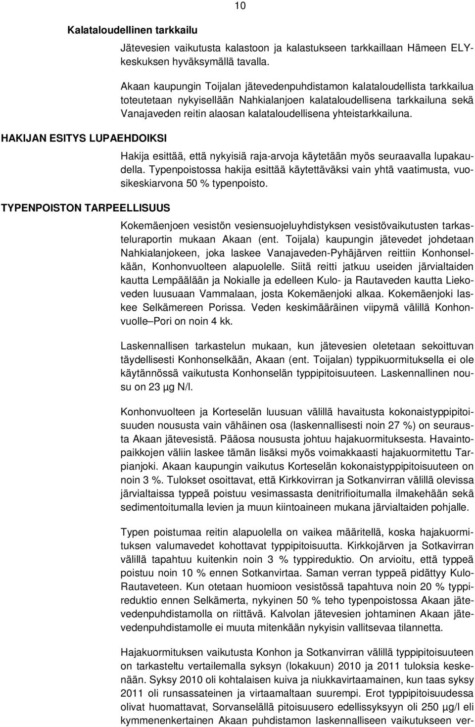 yhteistarkkailuna. Hakija esittää, että nykyisiä raja-arvoja käytetään myös seuraavalla lupakaudella.