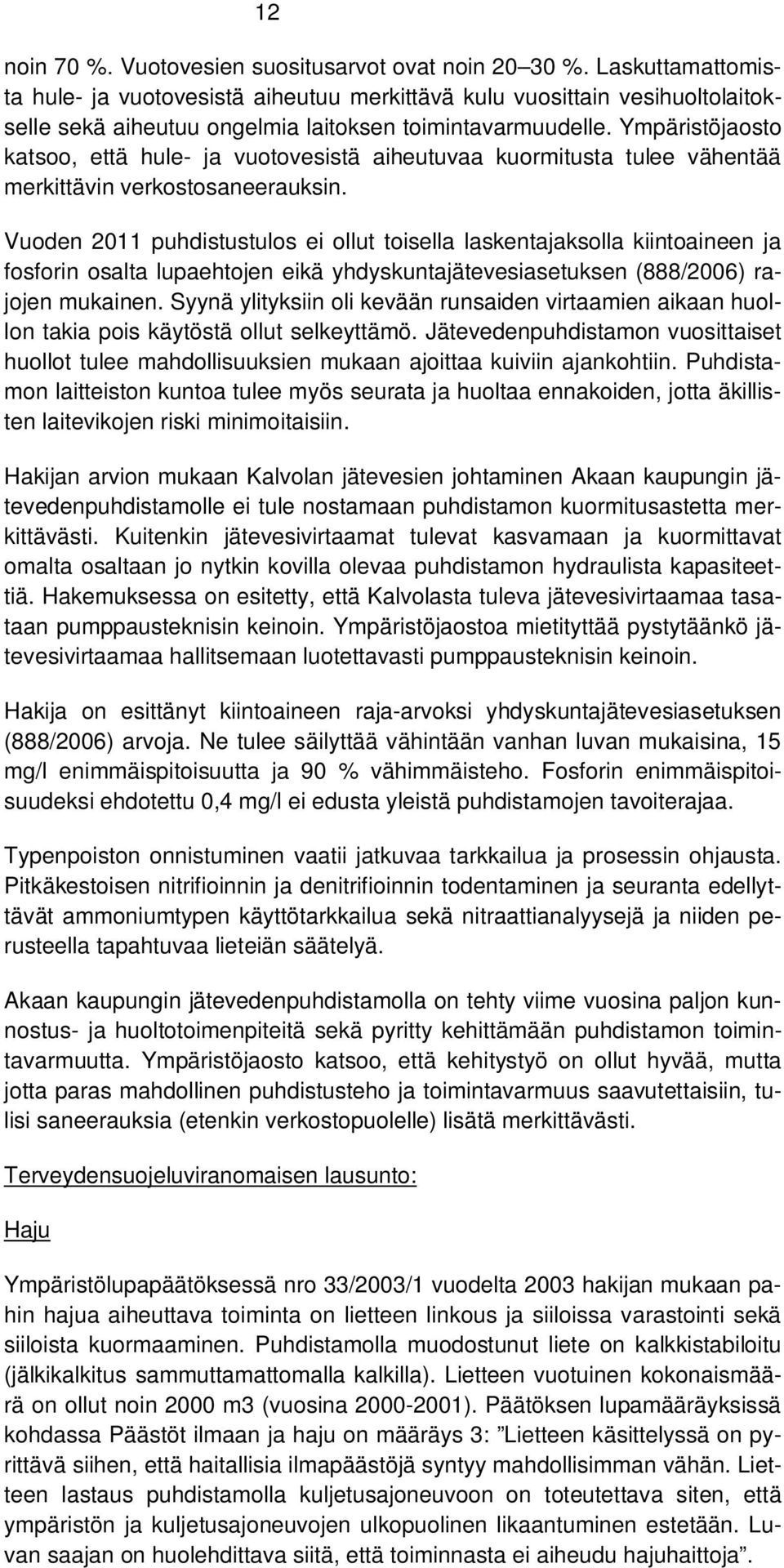 Ympäristöjaosto katsoo, että hule- ja vuotovesistä aiheutuvaa kuormitusta tulee vähentää merkittävin verkostosaneerauksin.