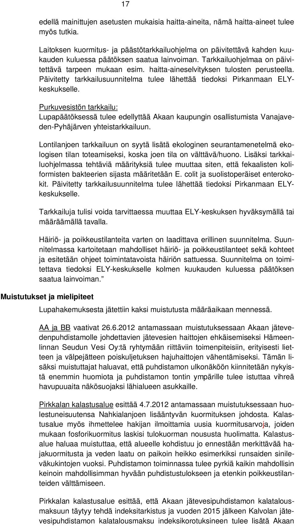 haitta-aineselvityksen tulosten perusteella. Päivitetty tarkkailusuunnitelma tulee lähettää tiedoksi Pirkanmaan ELYkeskukselle.