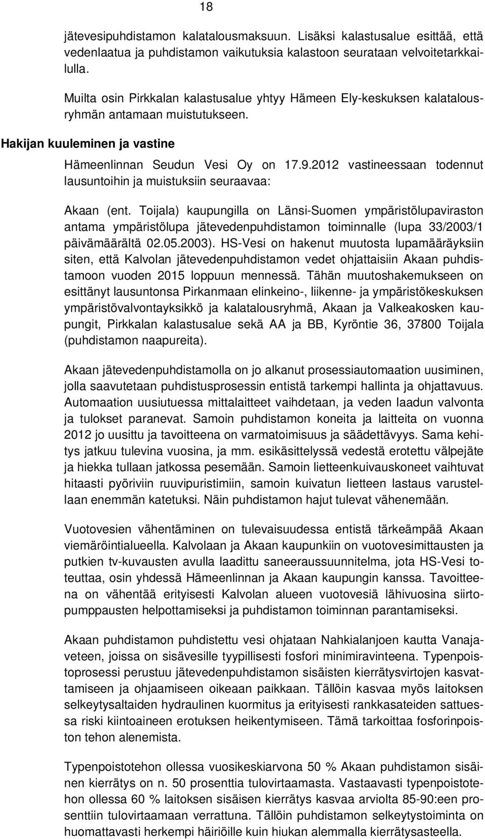 2012 vastineessaan todennut lausuntoihin ja muistuksiin seuraavaa: Akaan (ent.