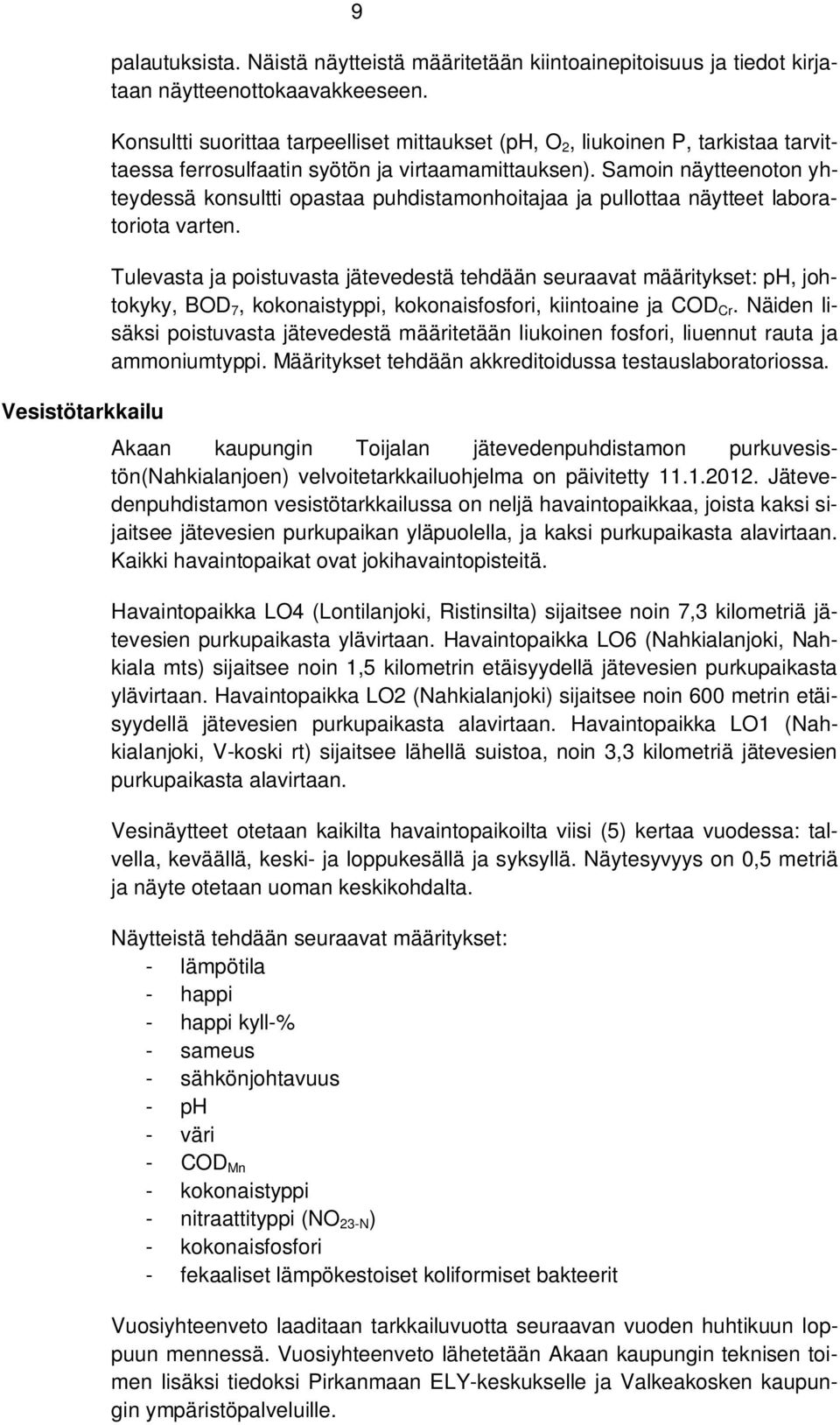 Samoin näytteenoton yhteydessä konsultti opastaa puhdistamonhoitajaa ja pullottaa näytteet laboratoriota varten.