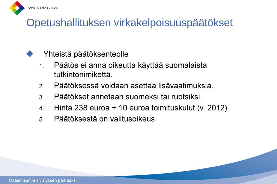 Päätöksessä voidaan asettaa lisävaatimuksia. 3.