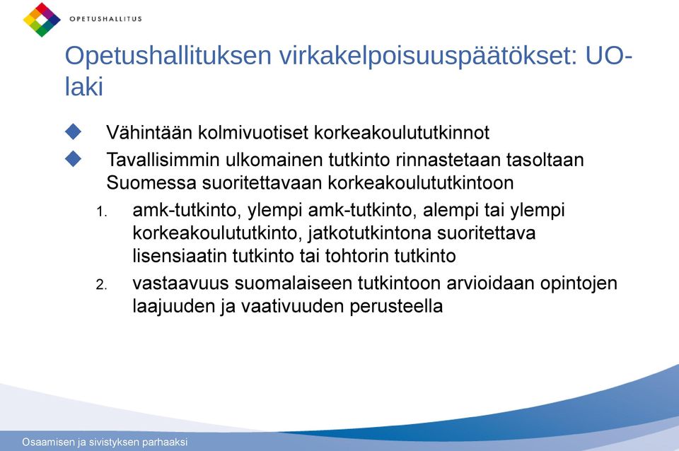 amk-tutkinto, ylempi amk-tutkinto, alempi tai ylempi korkeakoulututkinto, jatkotutkintona suoritettava