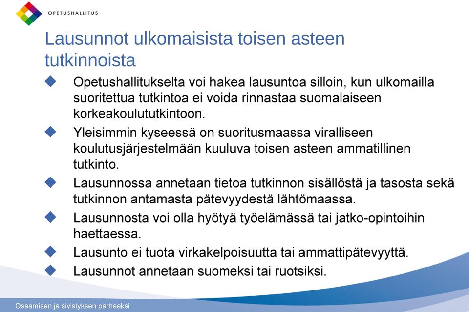 Yleisimmin kyseessä on suoritusmaassa viralliseen koulutusjärjestelmään kuuluva toisen asteen ammatillinen tutkinto.