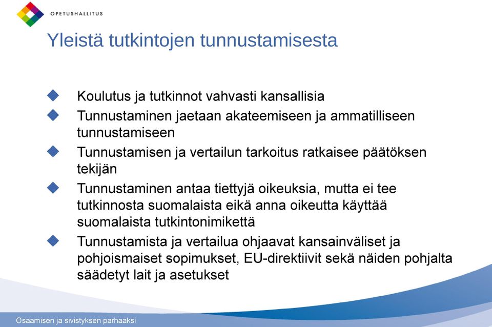 tiettyjä oikeuksia, mutta ei tee tutkinnosta suomalaista eikä anna oikeutta käyttää suomalaista tutkintonimikettä