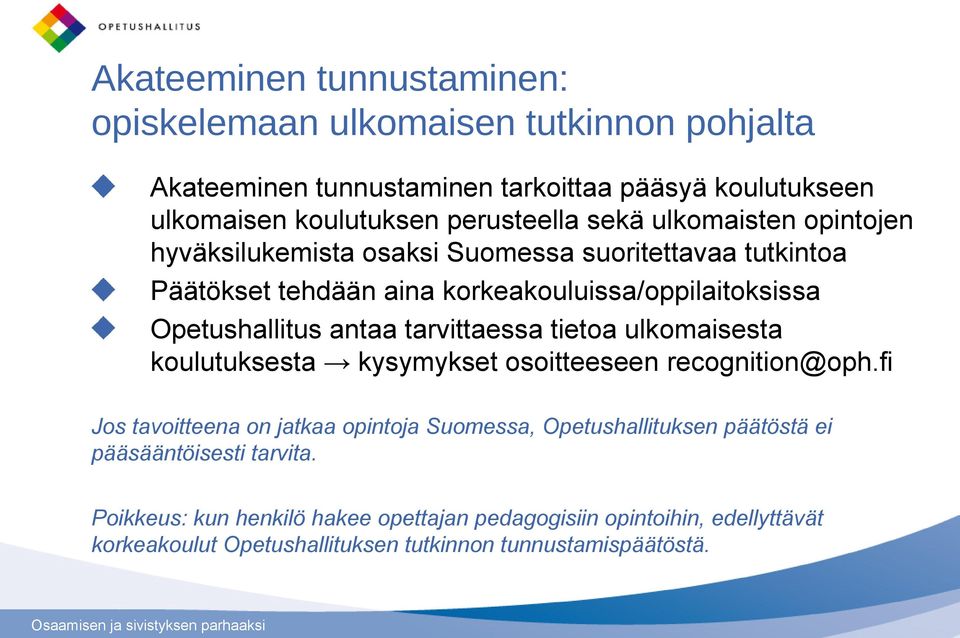 tarvittaessa tietoa ulkomaisesta koulutuksesta kysymykset osoitteeseen recognition@oph.