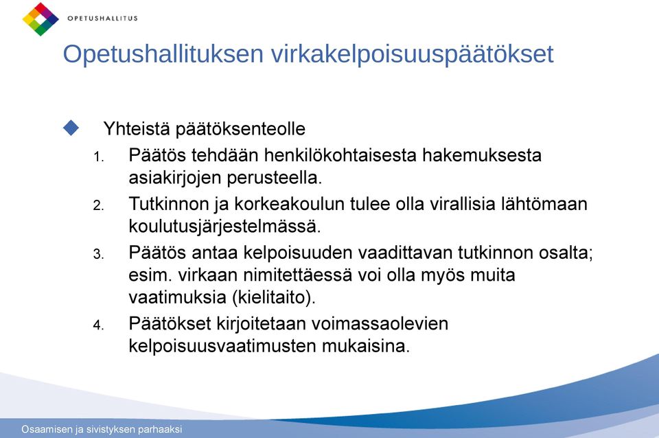 Tutkinnon ja korkeakoulun tulee olla virallisia lähtömaan koulutusjärjestelmässä. 3.