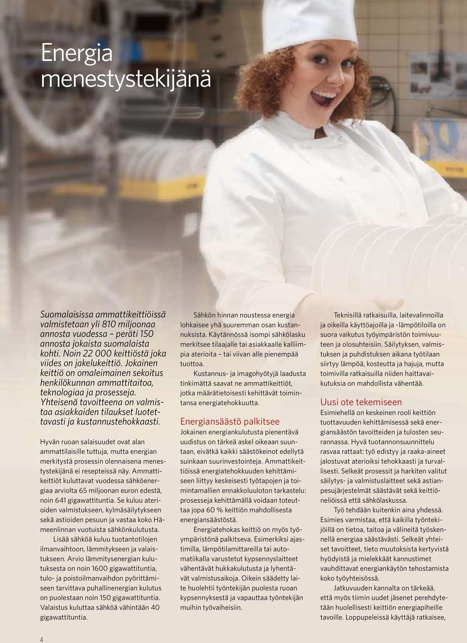 Yhteisenä tavoitteena on valmistaa asiakkaiden tilaukset luotettavasti ja kustannustehokkaasti.