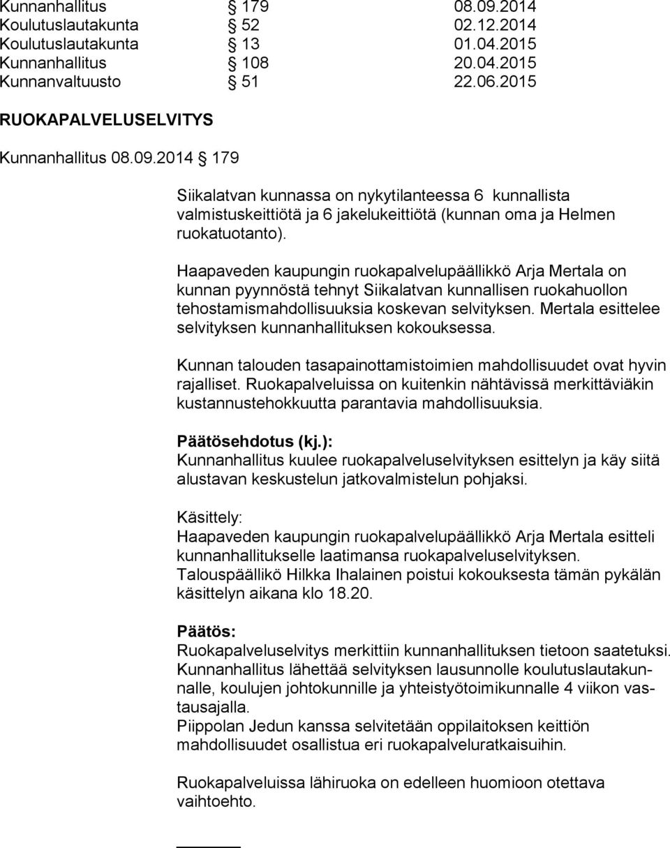 Mertala esittelee selvityksen kunnanhallituksen kokouksessa. Kunnan talouden tasapainottamistoimien mahdollisuudet ovat hyvin rajalliset.