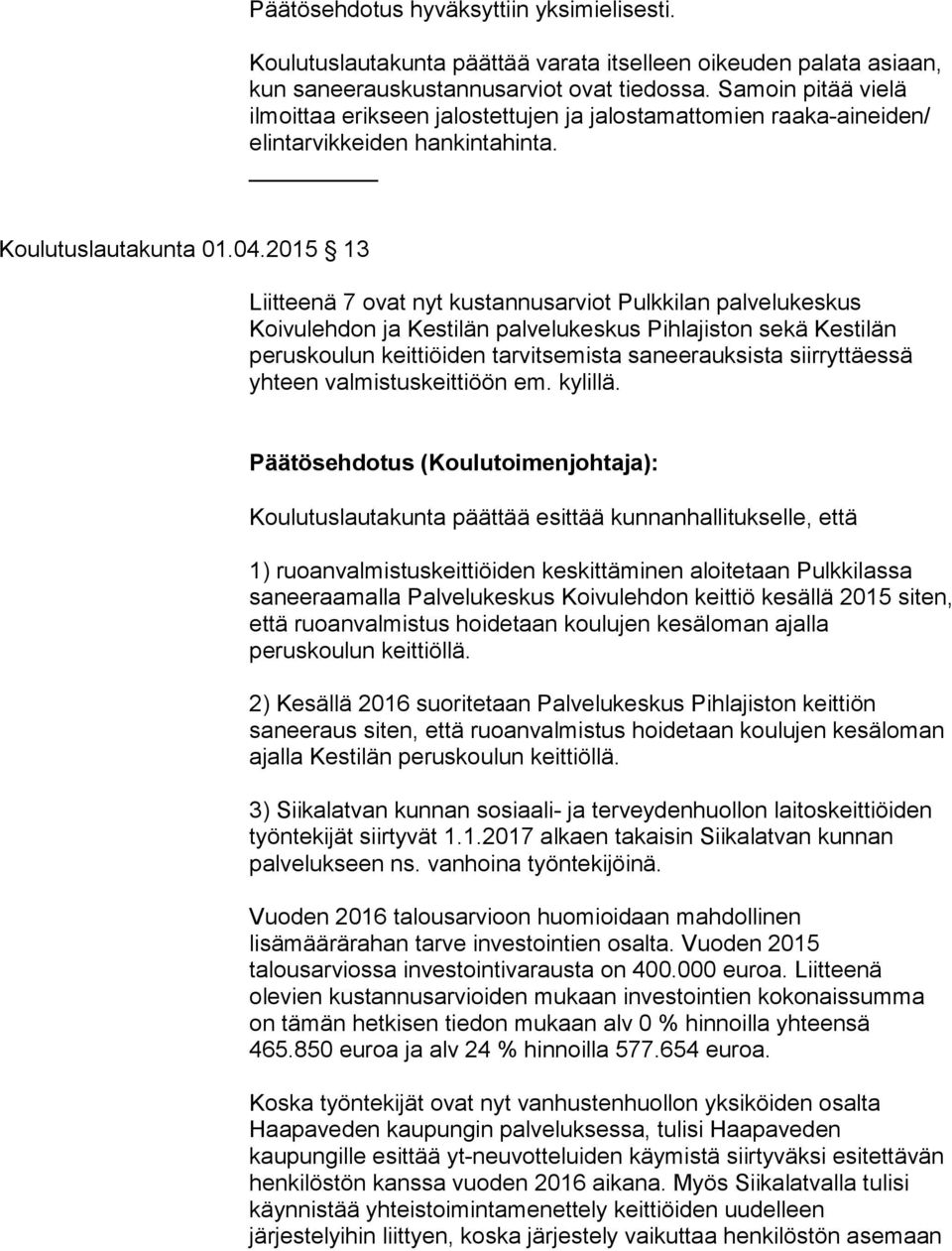 2015 13 Liitteenä 7 ovat nyt kustannusarviot Pulkkilan palvelukeskus Koivulehdon ja Kestilän palvelukeskus Pihlajiston sekä Kestilän peruskoulun keittiöiden tarvitsemista saneerauksista siirryttäessä
