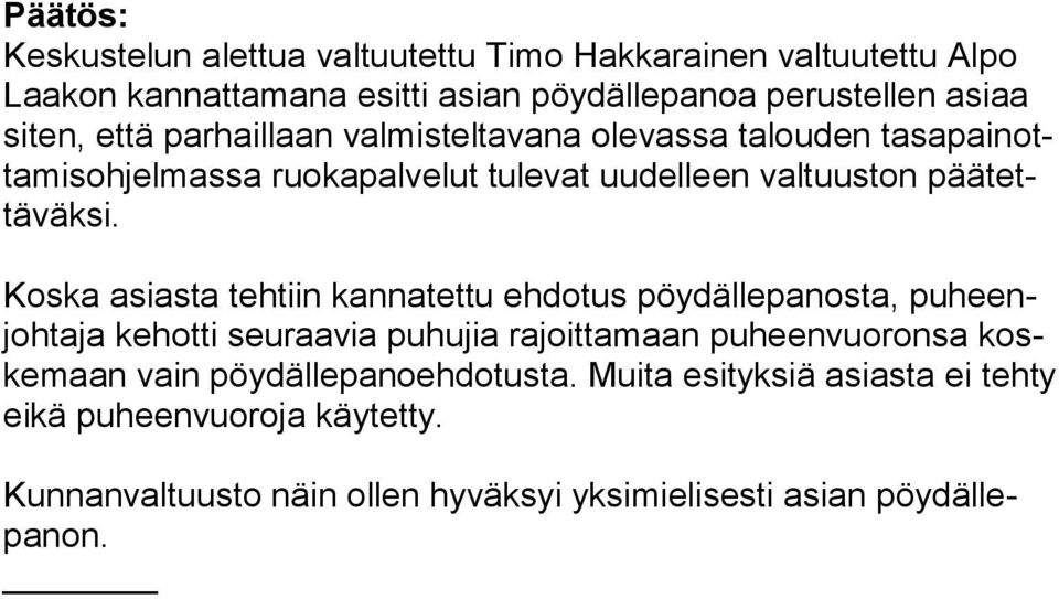 Koska asiasta tehtiin kannatettu ehdotus pöydällepanosta, puheenjohtaja kehotti seuraavia puhujia rajoittamaan puheenvuoronsa koskemaan vain