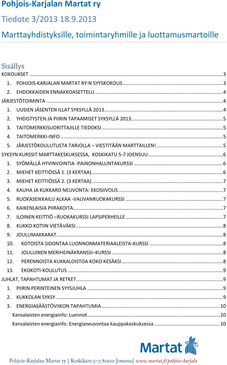 TAITOMERKKI-INFO... 5 5. JÄRJESTÖKOULUTUSTA TARJOLLA VIESTITÄÄN MARTTAILLEN!... 5 SYKSYN KURSSIT MARTTAKESKUKSESSA, KOSKIKATU 5-7 JOENSUU... 6 1. SYÖMÄLLÄ HYVINVOINTIA -PAINONHALLINTAKURSSI... 6 2.