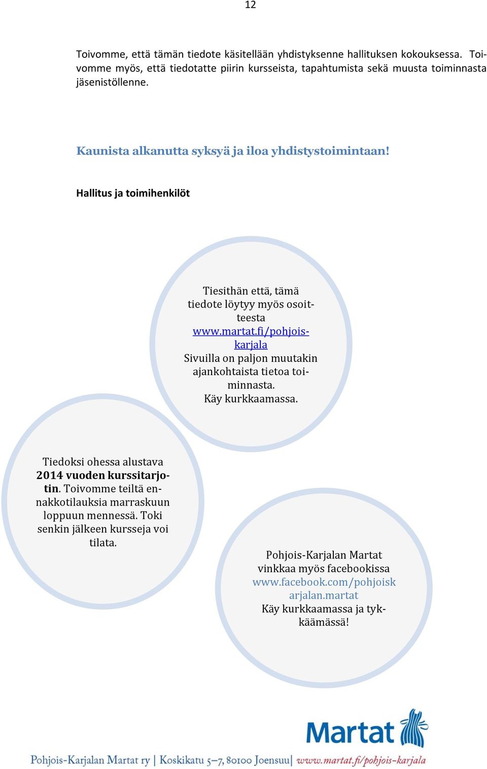 Hallitus ja toimihenkilöt Tiesithän että, tämä tiedote löytyy myös osoitteesta www.martat.fi/pohjoiskarjala Sivuilla on paljon muutakin ajankohtaista tietoa toiminnasta.