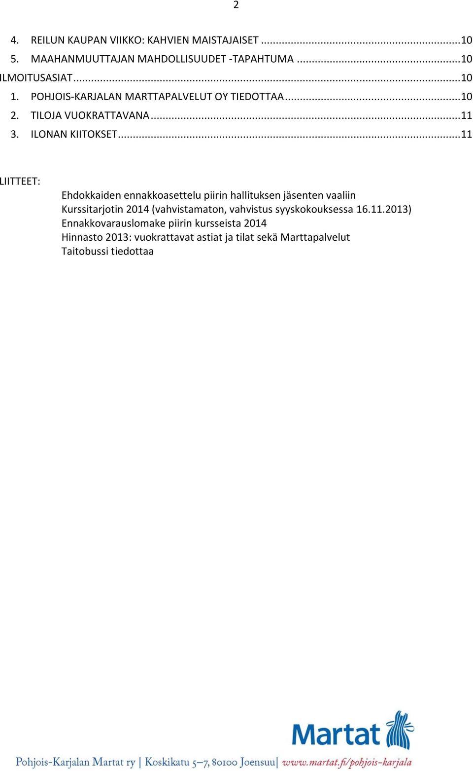 .. 11 LIITTEET: Ehdokkaiden ennakkoasettelu piirin hallituksen jäsenten vaaliin Kurssitarjotin 2014 (vahvistamaton, vahvistus