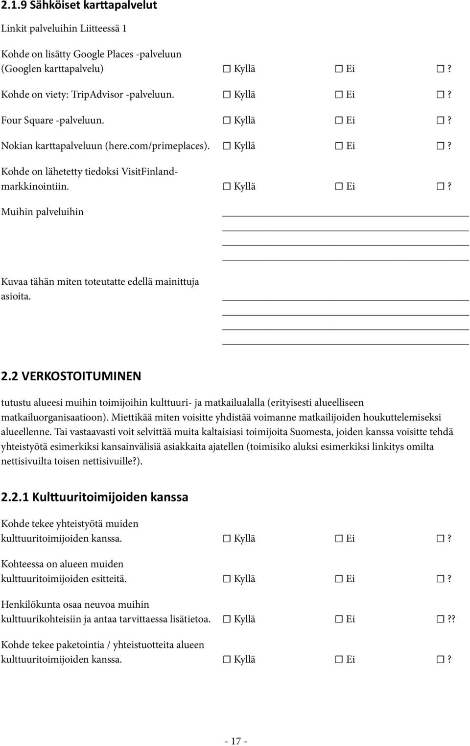 2.2 VERKOSTOITUMINEN tutustu alueesi muihin toimijoihin kulttuuri- ja matkailualalla (erityisesti alueelliseen matkailuorganisaatioon).