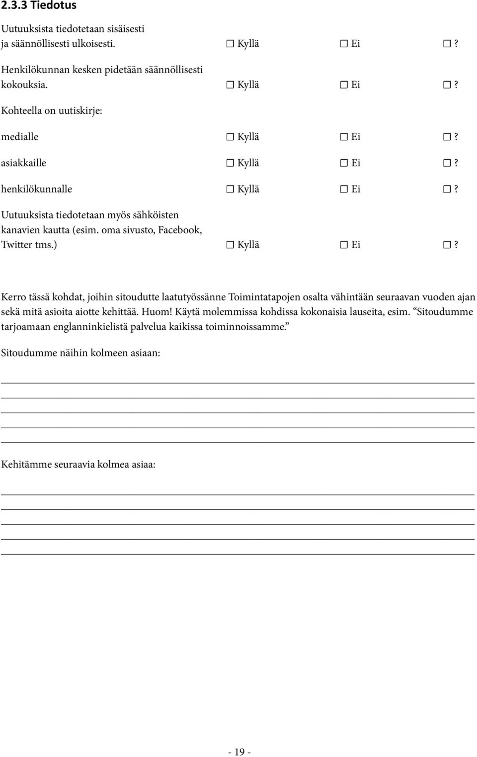 Kerro tässä kohdat, joihin sitoudutte laatutyössänne Toimintatapojen osalta vähintään seuraavan vuoden ajan sekä mitä asioita aiotte kehittää. Huom!