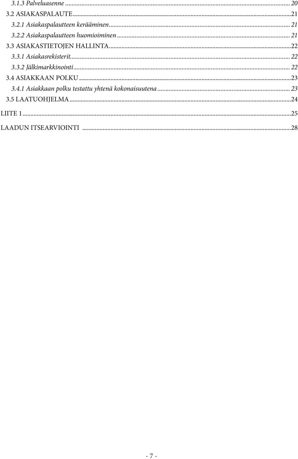 .. 22 3.3.2 Jälkimarkkinointi... 22 3.4 ASIAKKAAN POLKU...23 3.4.1 Asiakkaan polku testattu yhtenä kokonaisuutena.