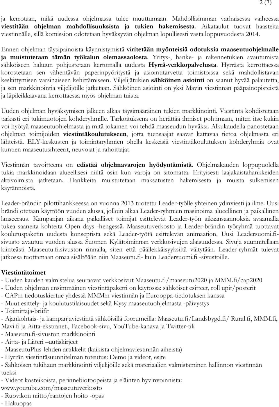 Ennen ohjelman täysipainoista käynnistymistä viritetään myönteisiä odotuksia maaseutuohjelmalle ja muistutetaan tämän työkalun olemassaolosta.