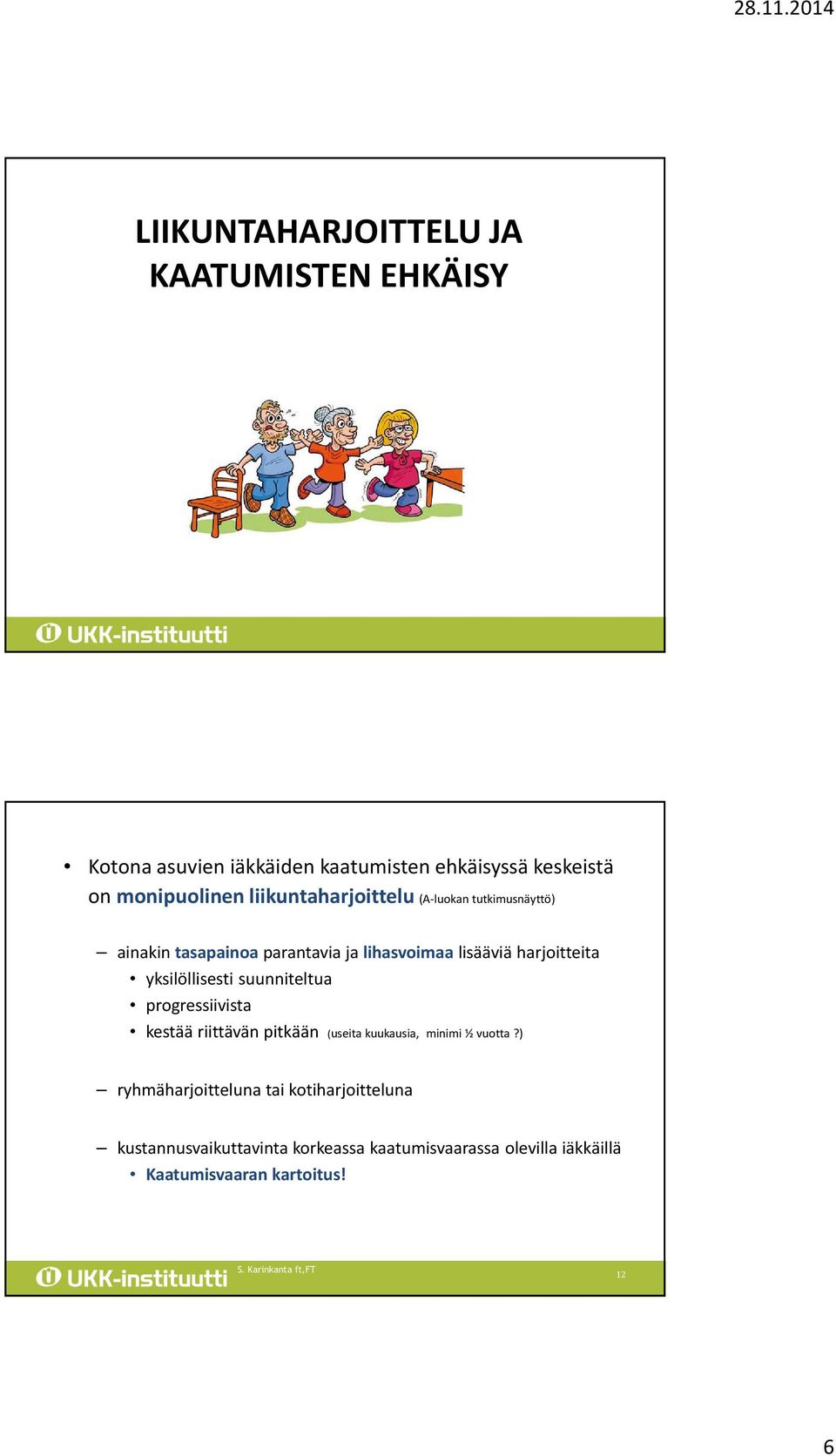 yksilöllisesti suunniteltua progressiivista kestää riittävän pitkään (useita kuukausia, minimi ½ vuotta?