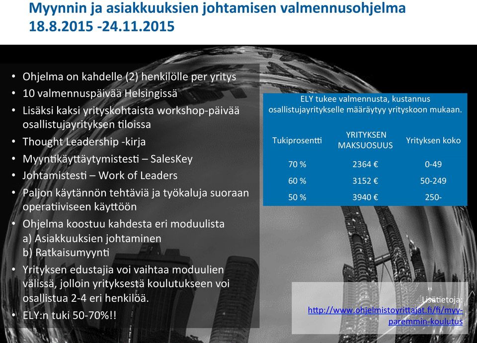 MyynBkäyNäytymistesB SalesKey JohtamistesB Work of Leaders Paljon käytännön tehtäviä ja työkaluja suoraan operabiviseen käynöön Ohjelma koostuu kahdesta eri moduulista a) Asiakkuuksien johtaminen b)