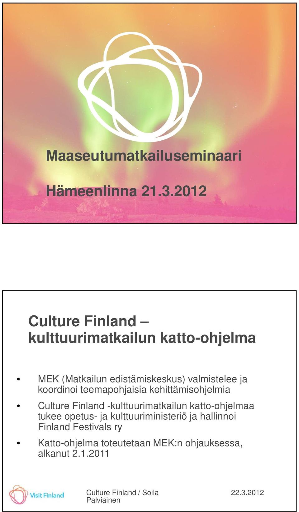 koordinoi teemapohjaisia kehittämisohjelmia Culture Finland -kulttuurimatkailun katto-ohjelmaa tukee