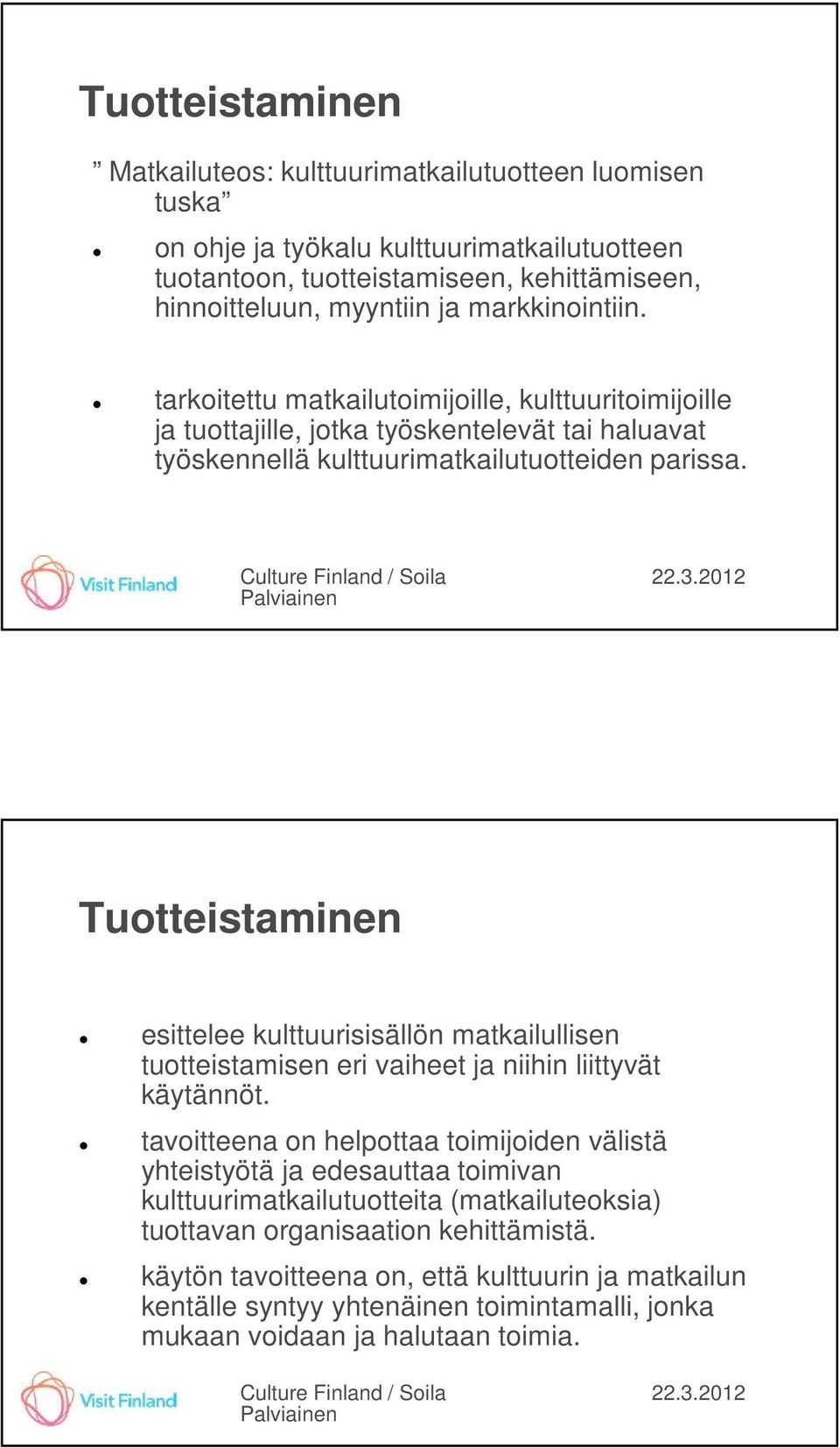 Tuotteistaminen esittelee kulttuurisisällön matkailullisen tuotteistamisen eri vaiheet ja niihin liittyvät käytännöt.