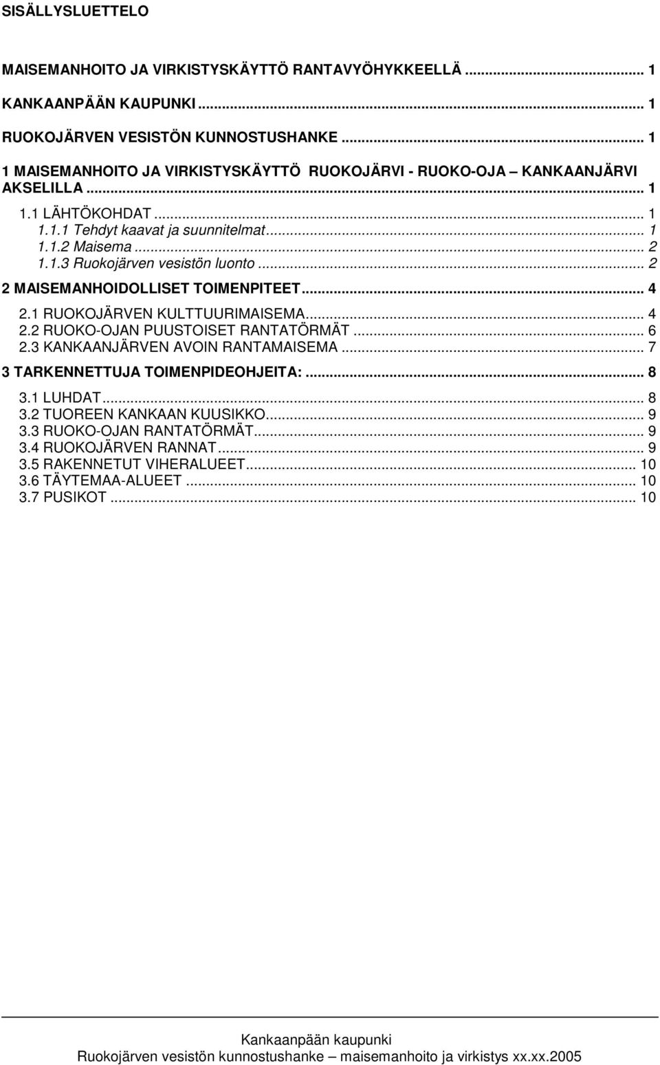 .. 2 2 MAISEMANHOIDOLLISET TOIMENPITEET... 4 2.1 RUOKOJÄRVEN KULTTUURIMAISEMA... 4 2.2 RUOKO-OJAN PUUSTOISET RANTATÖRMÄT... 6 2.3 KANKAANJÄRVEN AVOIN RANTAMAISEMA.