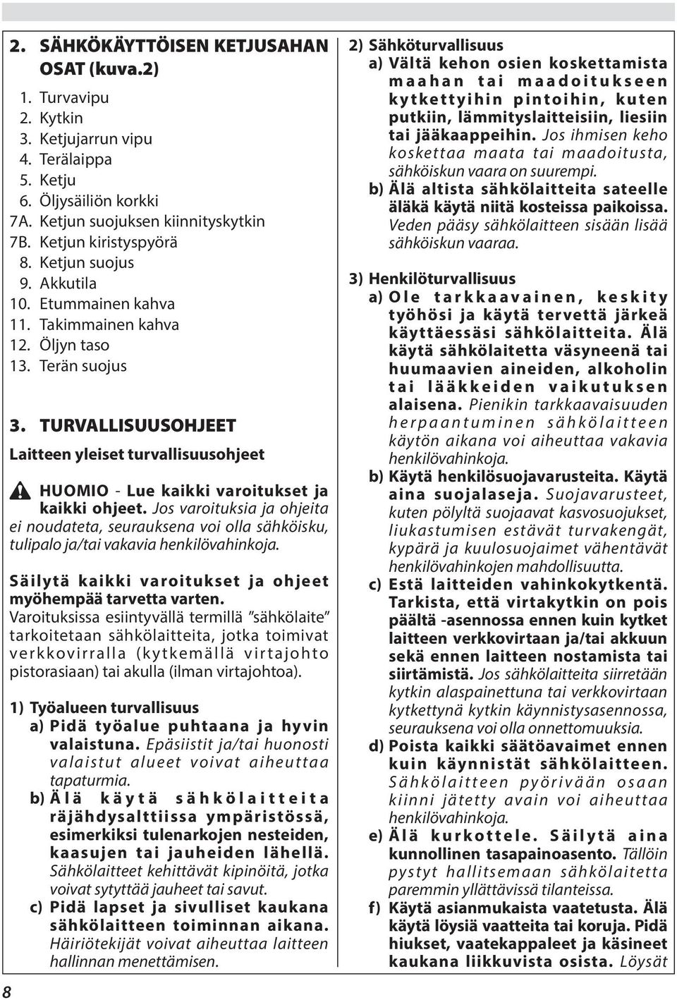 TURVALLISUUSOHJEET Laitteen yleiset turvallisuusohjeet HUOMIO - Lue kaikki varoitukset ja kaikki ohjeet.