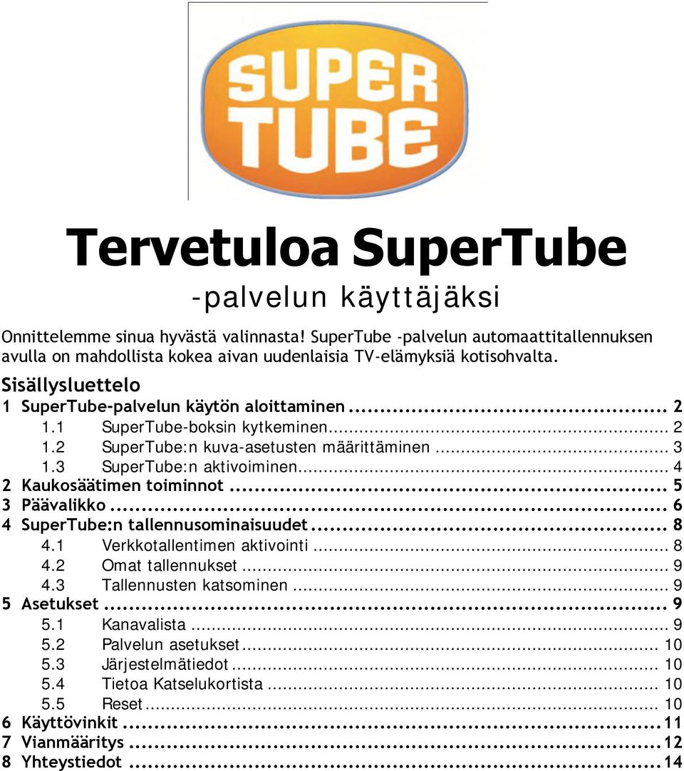 1 SuperTube-boksin kytkeminen... 2 1.2 SuperTube:n kuva-asetusten määrittäminen... 3 1.3 SuperTube:n aktivoiminen... 4 2 Kaukosäätimen toiminnot... 5 3 Päävalikko.