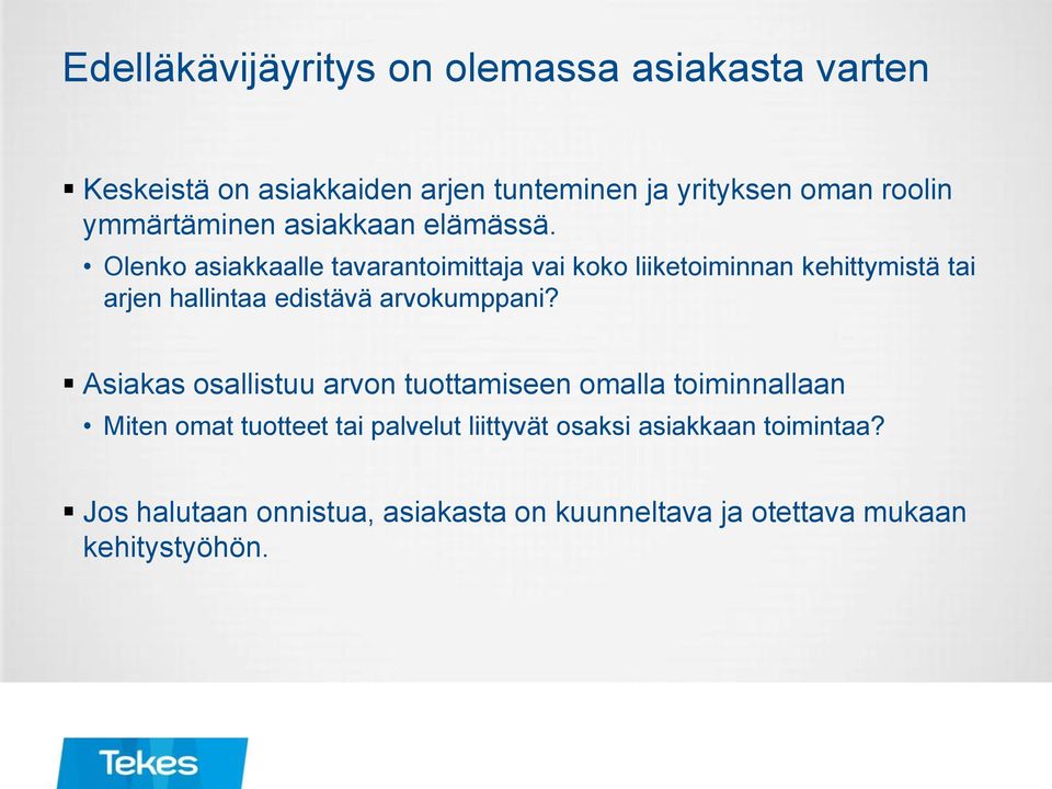 Olenko asiakkaalle tavarantoimittaja vai koko liiketoiminnan kehittymistä tai arjen hallintaa edistävä arvokumppani?