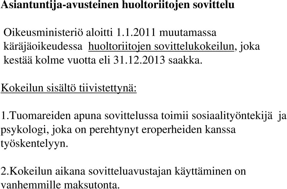 2013 saakka. Kokeilun sisältö tiivistettynä: 1.