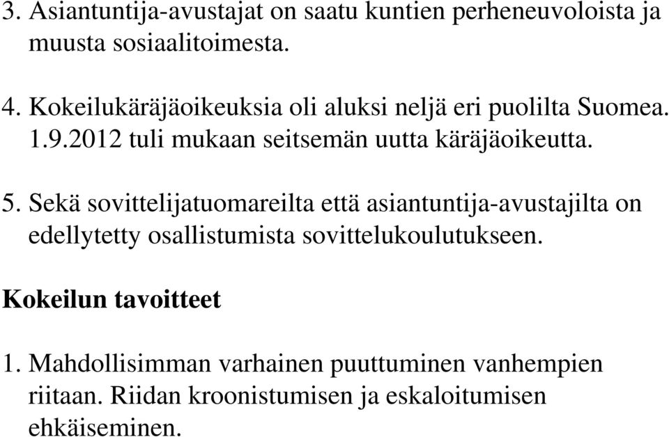 5. Sekä sovittelijatuomareilta että asiantuntija-avustajilta on edellytetty osallistumista sovittelukoulutukseen.