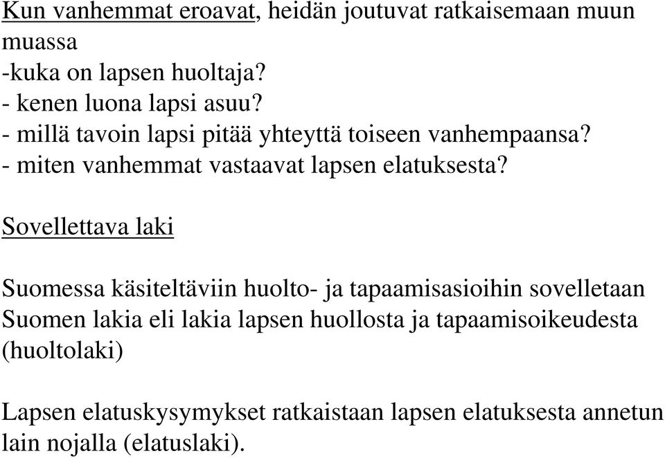 Sovellettava laki Suomessa käsiteltäviin huolto- ja tapaamisasioihin sovelletaan Suomen lakia eli lakia lapsen