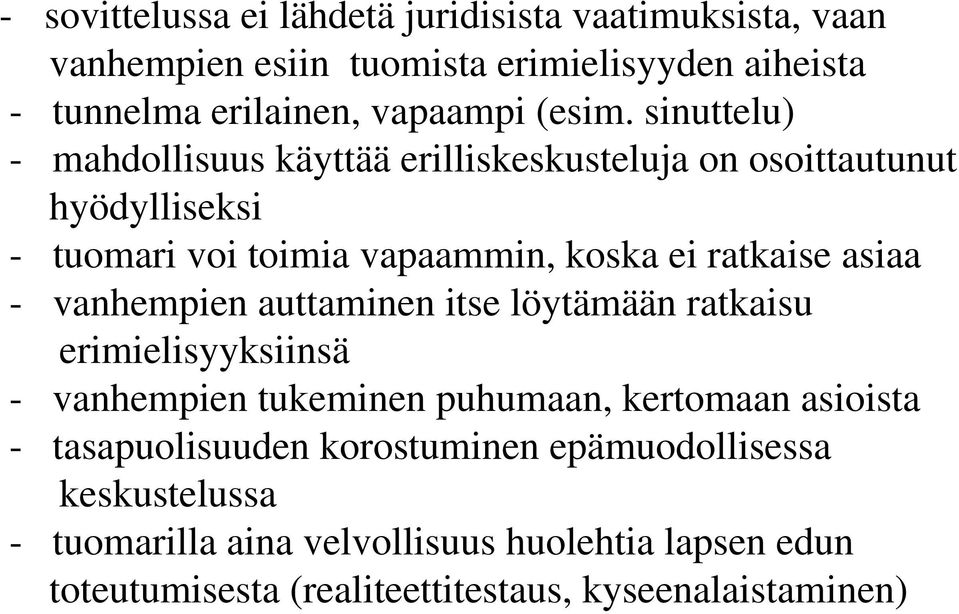 sinuttelu) - mahdollisuus käyttää erilliskeskusteluja on osoittautunut hyödylliseksi - tuomari voi toimia vapaammin, koska ei ratkaise asiaa -