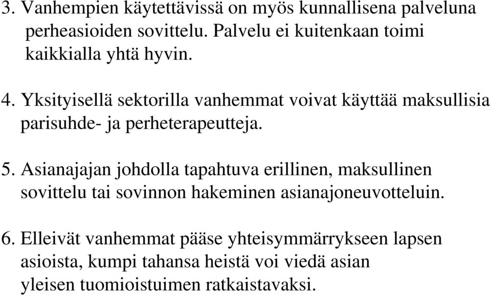 Yksityisellä sektorilla vanhemmat voivat käyttää maksullisia parisuhde- ja perheterapeutteja. 5.