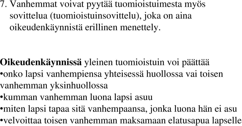 Oikeudenkäynnissä yleinen tuomioistuin voi päättää onko lapsi vanhempiensa yhteisessä huollossa vai