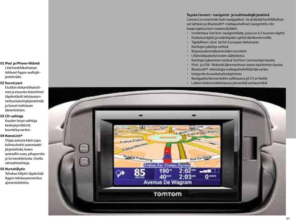 03 CD-vaihtaja Kuuden levyn vaihtaja keskeytymätöntä kuuntelua varten.