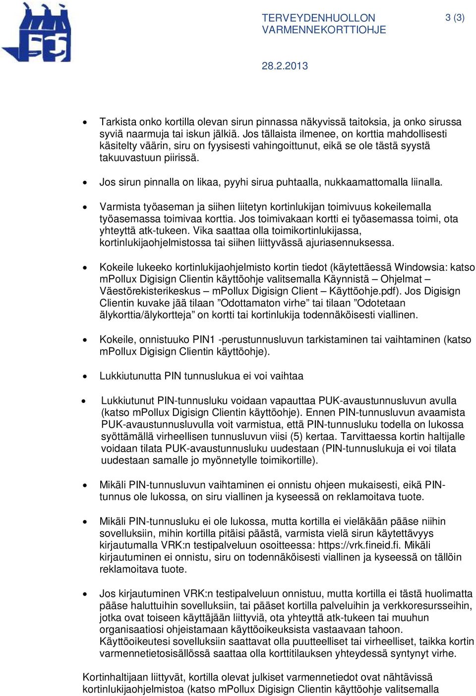 Jos sirun pinnalla on likaa, pyyhi sirua puhtaalla, nukkaamattomalla liinalla. Varmista työaseman ja siihen liitetyn kortinlukijan toimivuus kokeilemalla työasemassa toimivaa korttia.