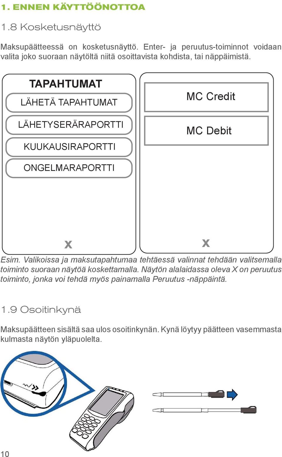 TAPAHTUMAT LÄHETÄ TAPAHTUMAT LÄHETYSERÄRAPORTTI KUUKAUSIRAPORTTI MC Credit MC Debit ONGELMARAPORTTI x Esim.