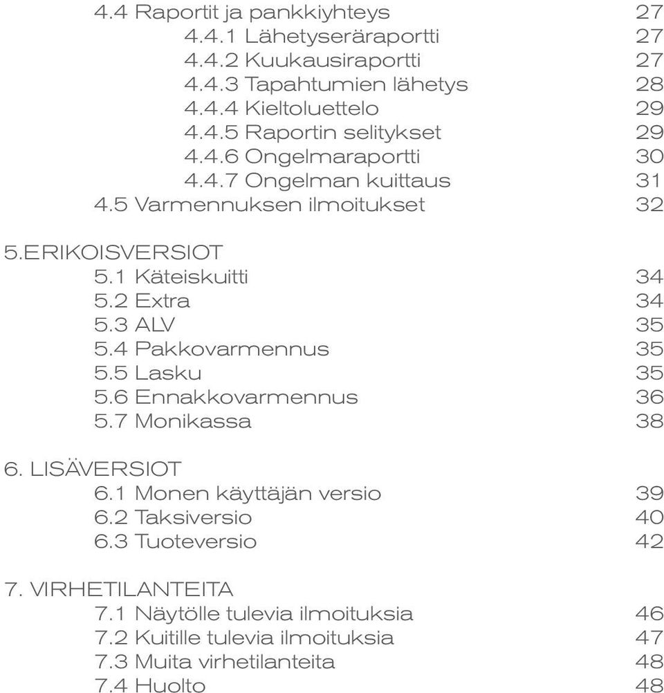4 Pakkovarmennus 35 5.5 Lasku 35 5.6 Ennakkovarmennus 36 5.7 Monikassa 38 6. LISÄVERSIOT 6.1 Monen käyttäjän versio 39 6.2 Taksiversio 40 6.