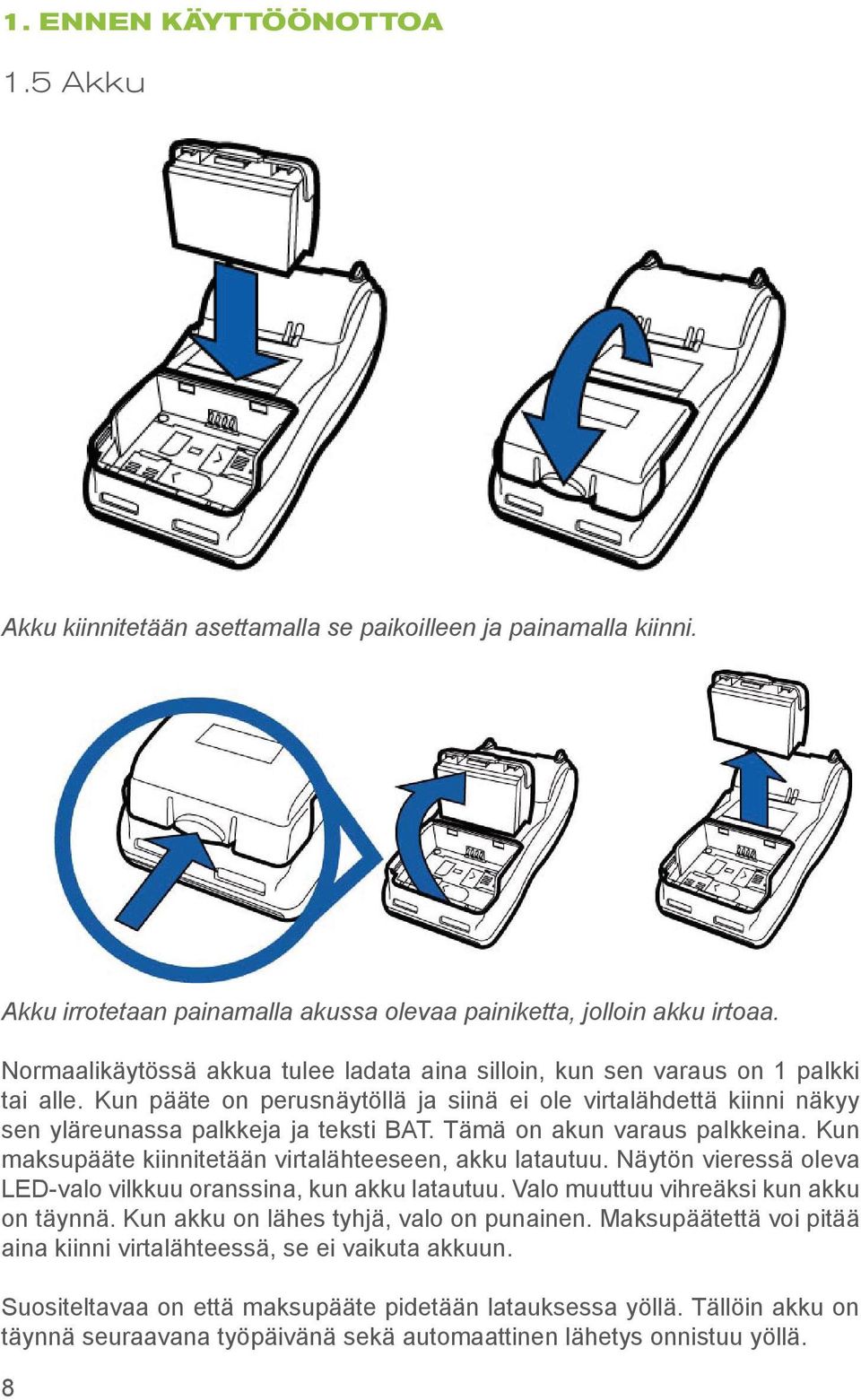 Tämä on akun varaus palkkeina. Kun maksupääte kiinnitetään virtalähteeseen, akku latautuu. Näytön vieressä oleva LED-valo vilkkuu oranssina, kun akku latautuu.