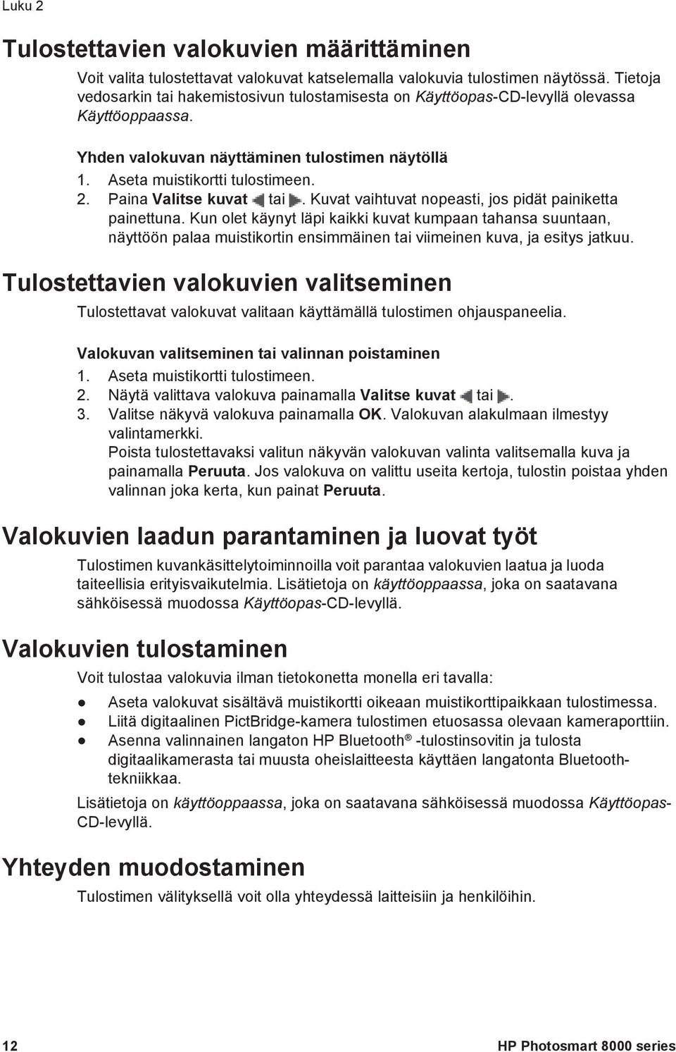 Paina Valitse kuvat tai. Kuvat vaihtuvat nopeasti, jos pidät painiketta painettuna.