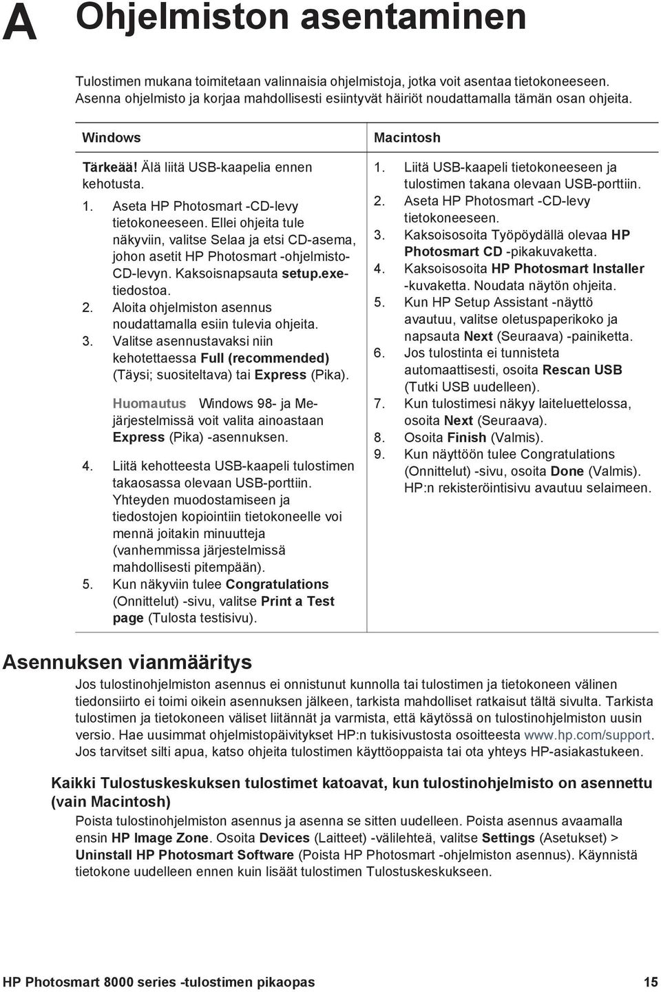 Ellei ohjeita tule näkyviin, valitse Selaa ja etsi CD-asema, johon asetit HP Photosmart -ohjelmisto- CD-levyn. Kaksoisnapsauta setup.exetiedostoa. 2.