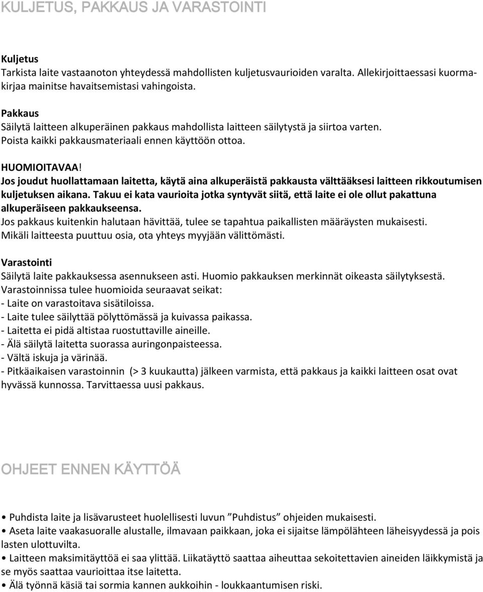 Jos joudut huollattamaan laitetta, käytä aina alkuperäistä pakkausta välttääksesi laitteen rikkoutumisen kuljetuksen aikana.