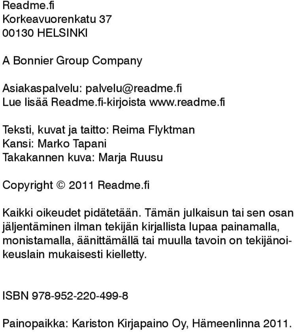 fi Teksti, kuvat ja taitto: Reima Flyktman Kansi: Marko Tapani Takakannen kuva: Marja Ruusu Copyright 2011 Readme.