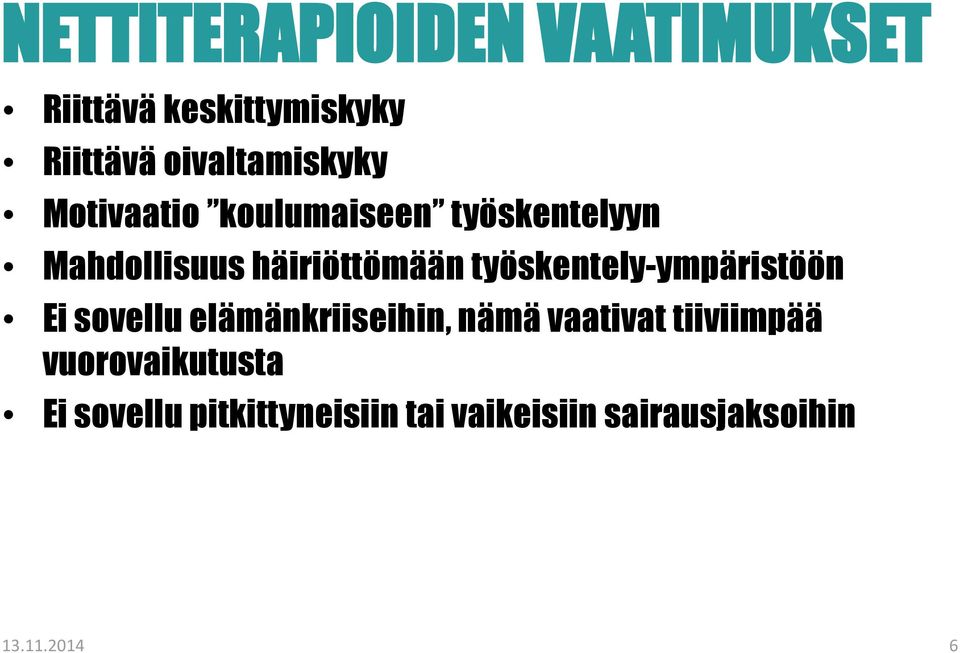 häiriöttömään työskentely-ympäristöön Ei sovellu elämänkriiseihin, nämä