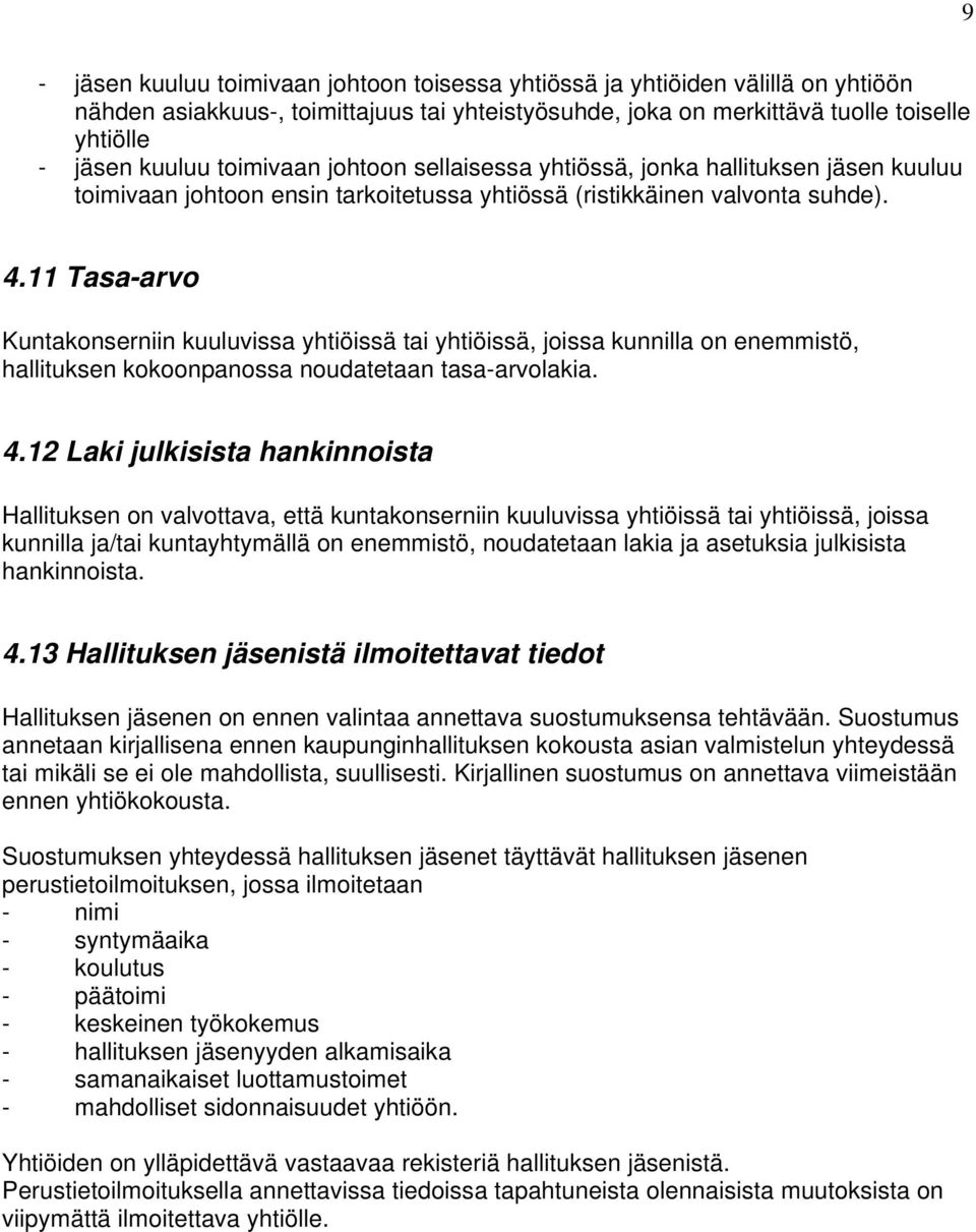 11 Tasa-arvo Kuntakonserniin kuuluvissa yhtiöissä tai yhtiöissä, joissa kunnilla on enemmistö, hallituksen kokoonpanossa noudatetaan tasa-arvolakia. 4.