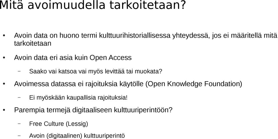 data eri asia kuin Open Access Avoimessa datassa ei rajoituksia käytölle (Open Knowledge Foundation) Saako