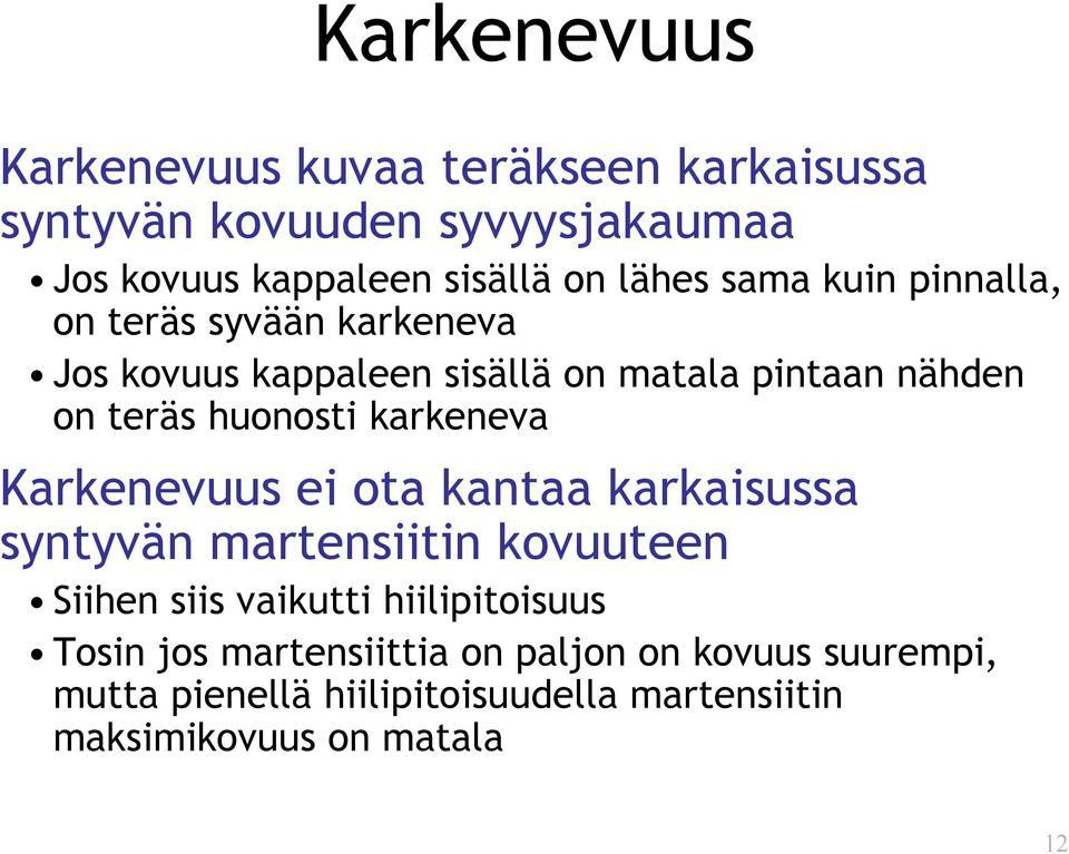 huonosti karkeneva Karkenevuus ei ota kantaa karkaisussa syntyvän martensiitin kovuuteen Siihen siis vaikutti