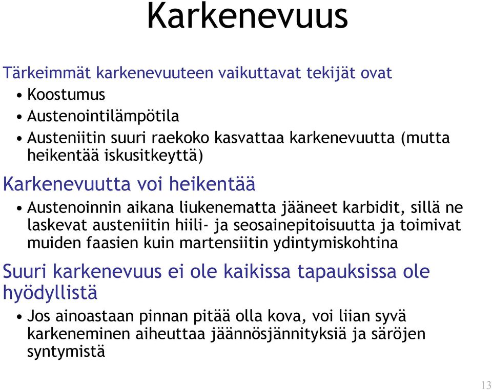 laskevat austeniitin hiili- ja seosainepitoisuutta ja toimivat muiden faasien kuin martensiitin ydintymiskohtina Suuri karkenevuus ei ole